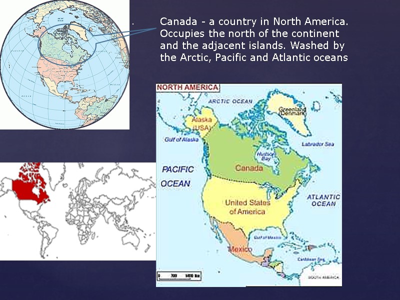 . Canada - a country in North America. Occupies the north of the continent